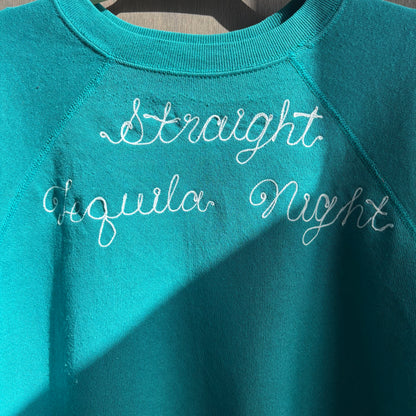 Custom Teal "Straight Tequila Night" Sweatshirt