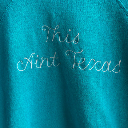 Custom Teal "This Ain't Texas" Sweatshirt