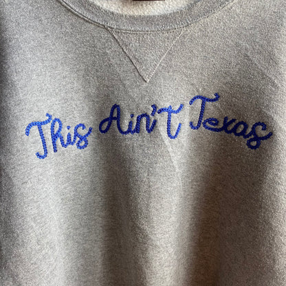 Custom Gray “This Ain’t Texas” Sweatshirt